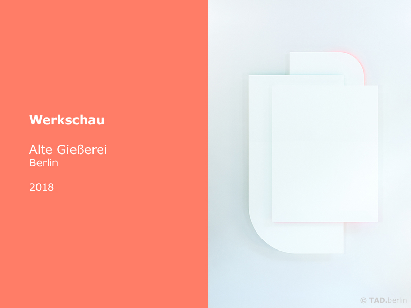 TAD.berlin - Exhibition 2018-2, Werkschau, Alte Gießerei, Berlin
