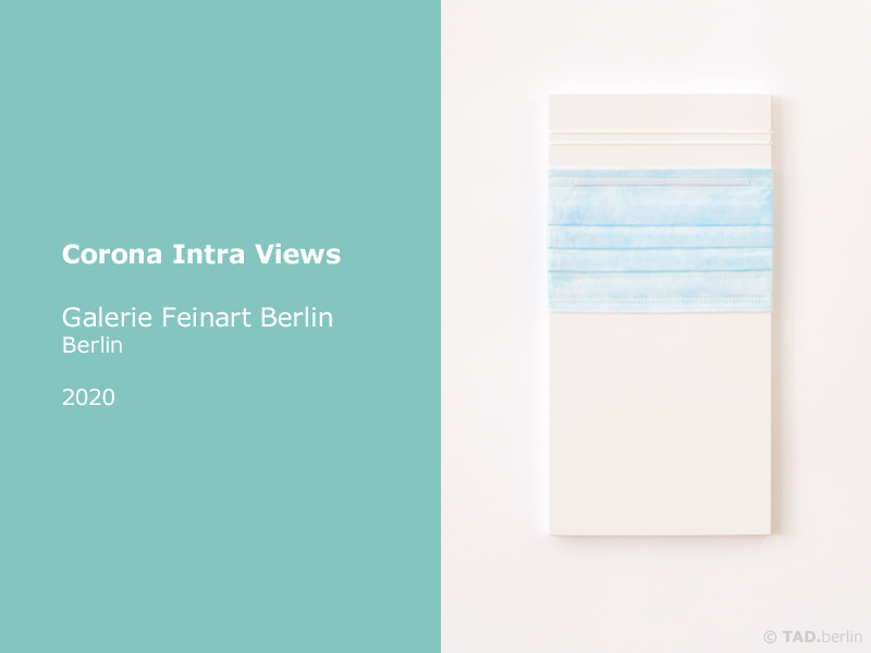 TAD.berlin - Exhibition 2020-1, Corona Intra Views, Galerie Feinart Berlin, Berlin